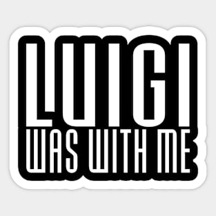 LUIGI WAS WITH ME Sticker